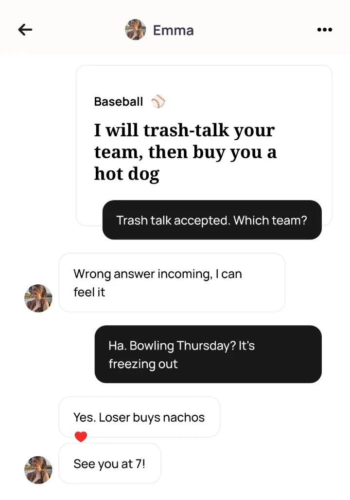 An Alyke chat with Emma that starts under her Baseball card, I will trash-talk your team, then buy you a hot dog, from Trash talk accepted. Which team? to Bowling Thursday? It's freezing out, and ends with See you at 7!