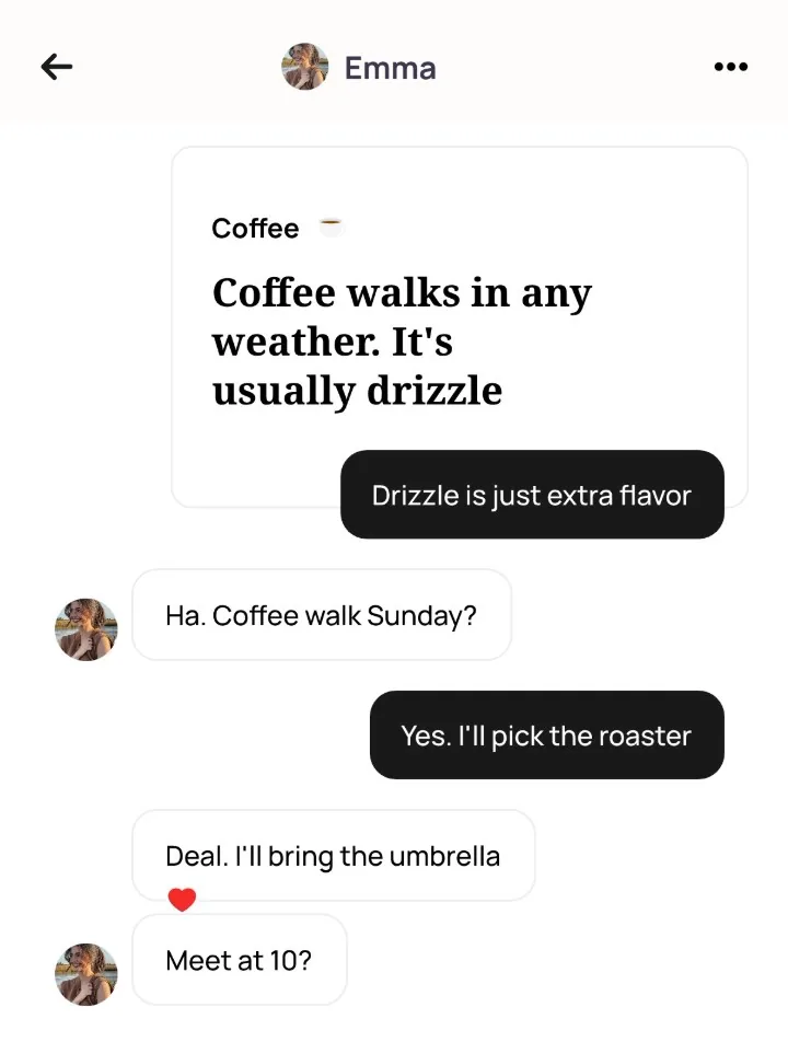 An Alyke chat with Emma that starts under her Coffee card, Coffee walks in any weather. It's usually drizzle, and goes from Drizzle is just extra flavor to Deal. I'll bring the umbrella and Meet at 10?