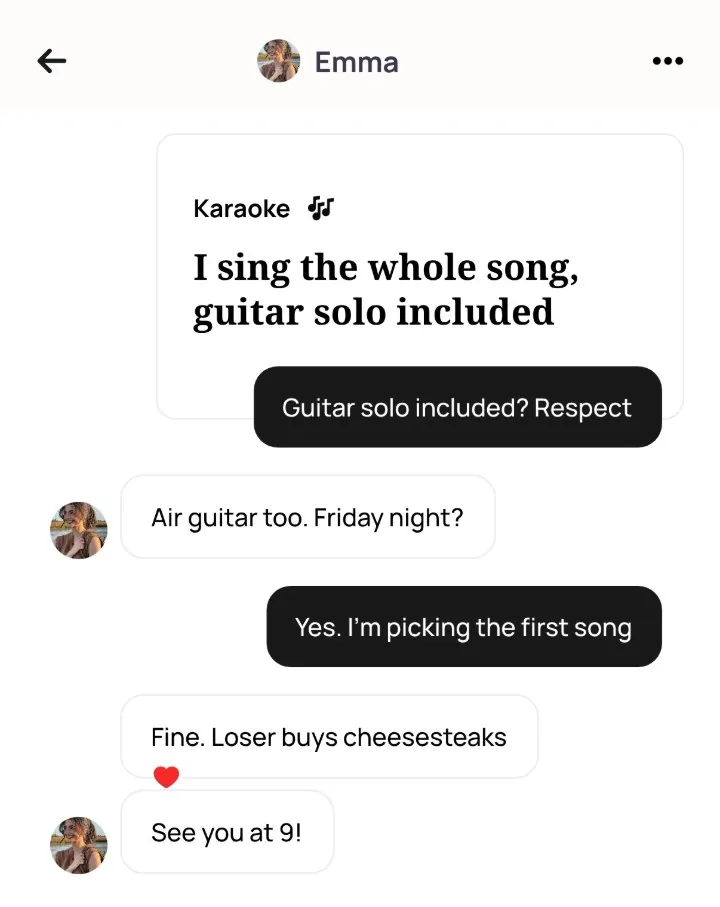 An Alyke chat with Emma that starts under her Karaoke card, from Guitar solo included? Respect to Fine. Loser buys cheesesteaks, and ends with See you at 9!